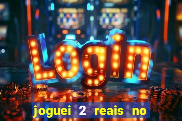 joguei 2 reais no grupo quanto ganho